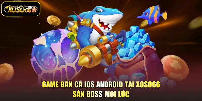 game bắn cá iOS Android