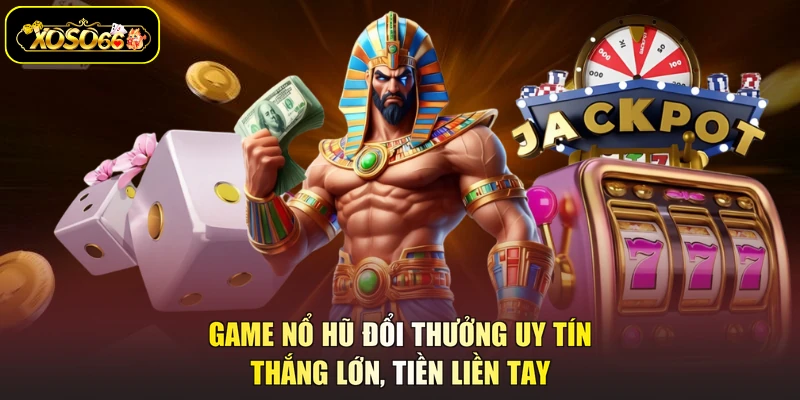 game nổ hũ đổi thưởng uy tín