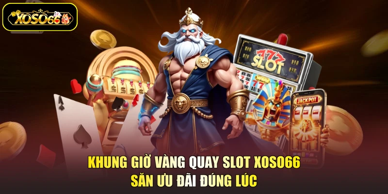 khung giờ vàng quay slot