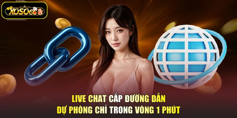Live chat cấp đường dẫn dự phòng chỉ trong vòng 1 phút