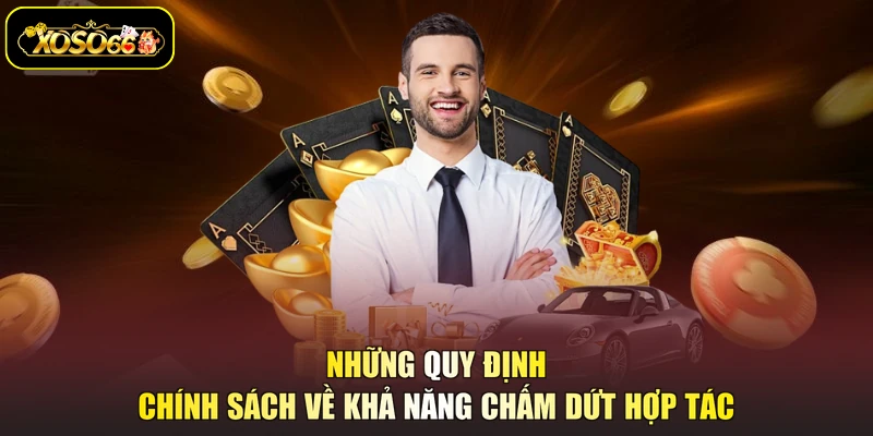 Những quy định chính sách về khả năng chấm dứt hợp tác