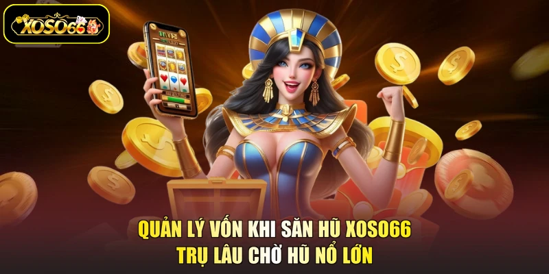 quản lý vốn khi săn hũ