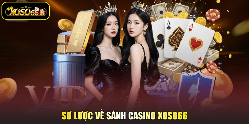 Sơ lược về sảnh casino XOSO66