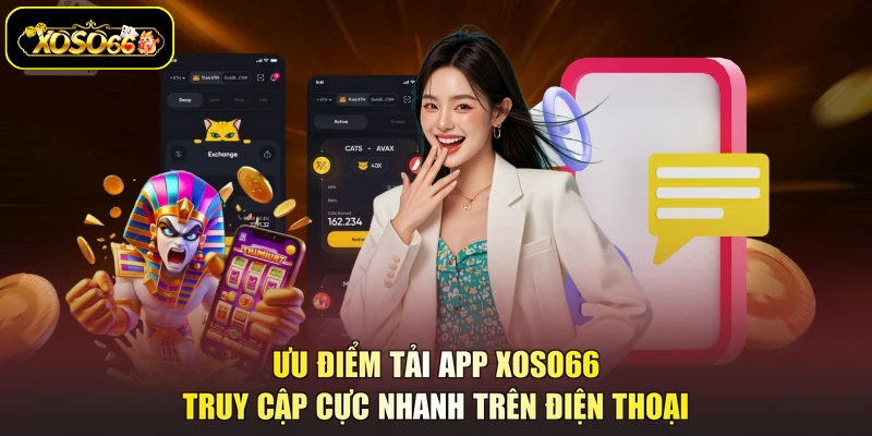 Ưu điểm tải app XOSO66 truy cập cực nhanh trên điện thoại