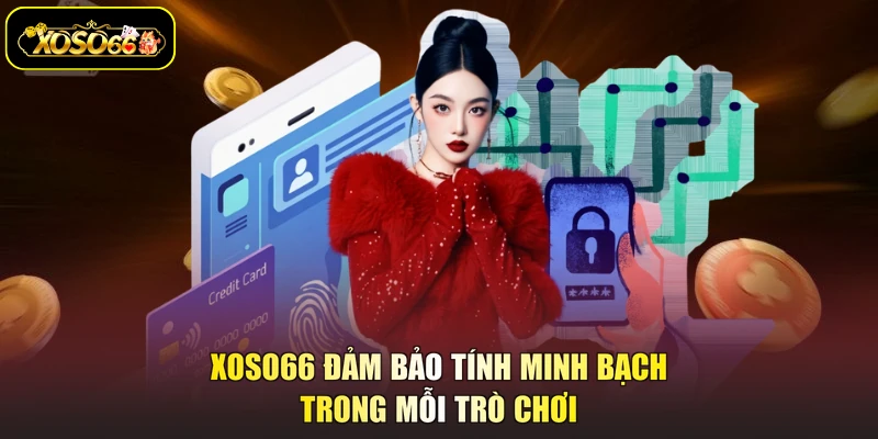 XOSO66 đảm bảo tính minh bạch trong mỗi trò chơi